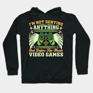 I’m not denying anything, but define too much video games Hoodie